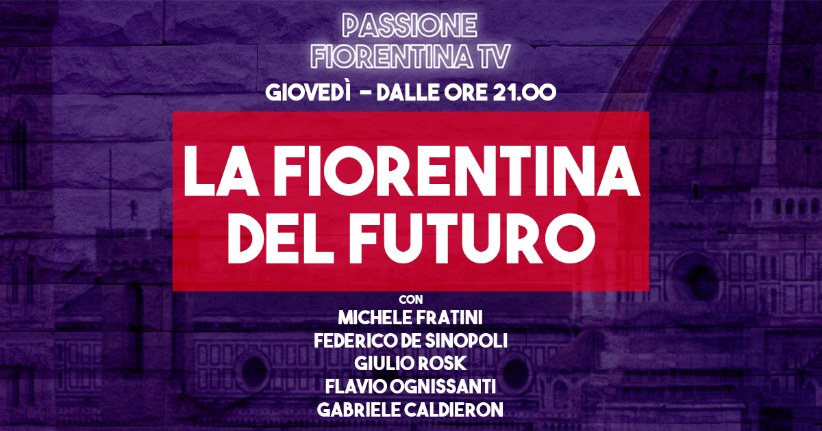 Stasera torna Passione Fiorentina TV. Con Michele Fratini, Federico De Sinopoli e Giulio Rosk