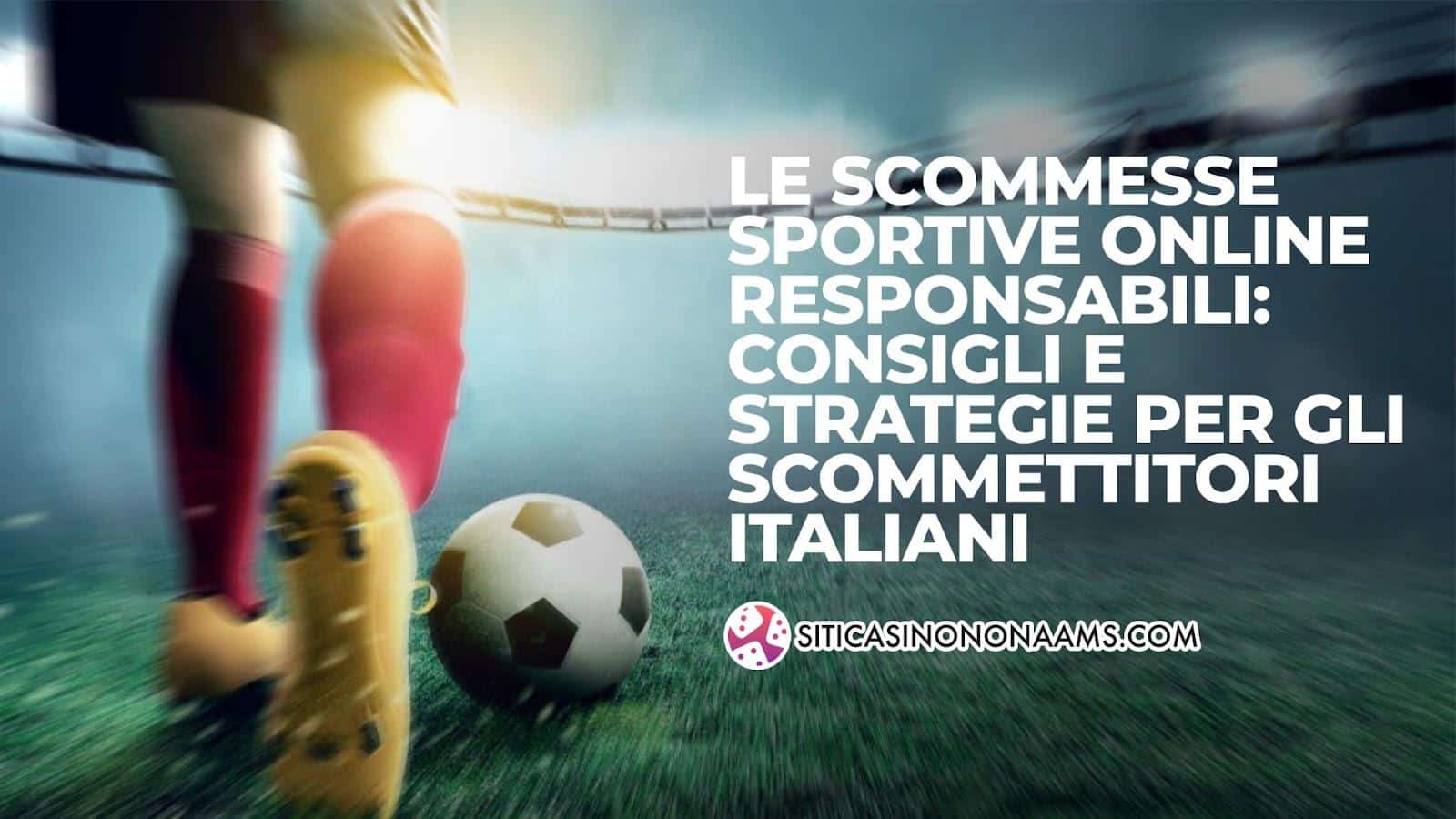 Le scommesse sportive online responsabili: consigli e strategie per gli scommettitori italiani