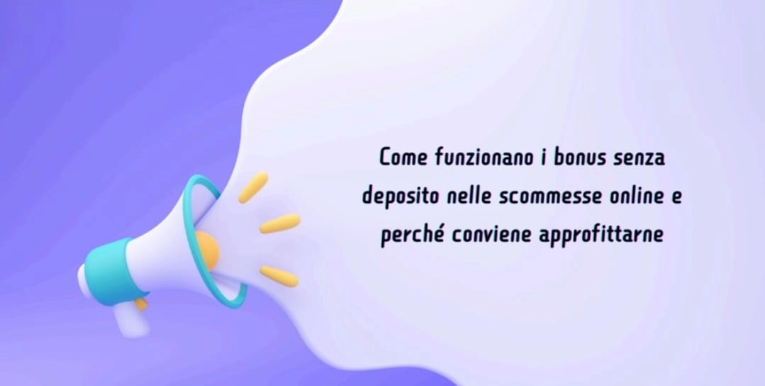 Come funzionano i bonus senza deposito nelle scommesse online e perché conviene approfittarne